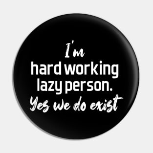 hard working lazy person - white text Pin