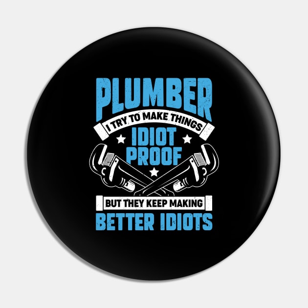 Plumber I Try To Make Things Idiot Proof Pin by Dolde08