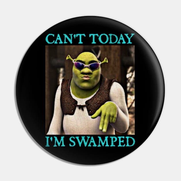 Shrek Can't Today I'm Swamped Pin by  hal mafhoum?