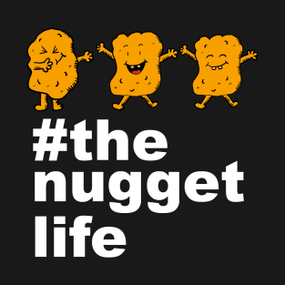 The Nugget Life Funny Chicken Nuggets Gift T-Shirt