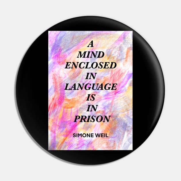 SIMONE WEIL quote .9 - A MIND ENCLOSED IN LANGUAGE IS IN PRISON Pin by lautir