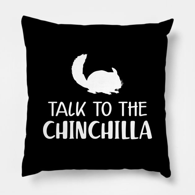 Chinchilla - Talk to the chinchilla Pillow by KC Happy Shop