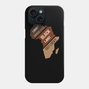 I Didn't Choose To Be Black I Just Got Lucky Black Pride Phone Case