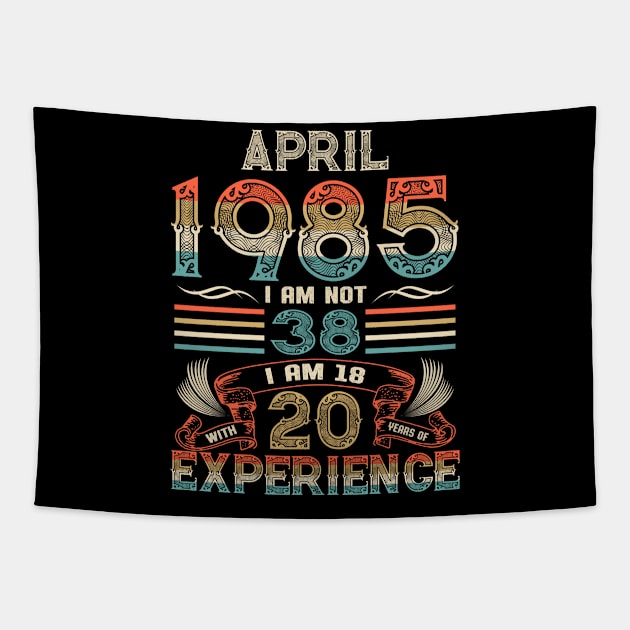 Vintage Birthday April 1985 I'm not 38 I am 18 with 20 Years of Experience Tapestry by Davito Pinebu 