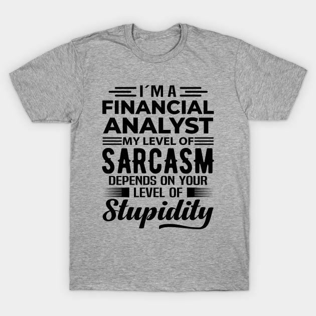 I'm A Financial Analyst - Financial Analyst - T-Shirt