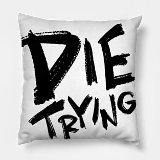 Die trying Pillow