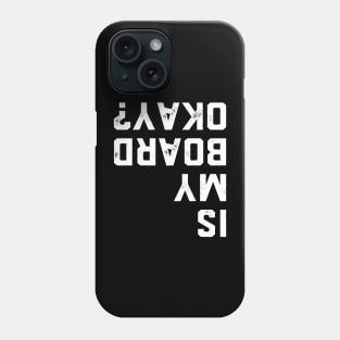 Is My Board Ok Okay? Skater Skateboard Snowboard Phone Case