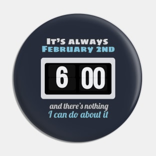 It's always February 2nd Pin