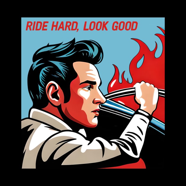 Ride Hard, Look Good by Kingrocker Clothing