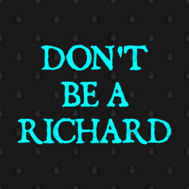 Don't Be A Richard by  hal mafhoum?