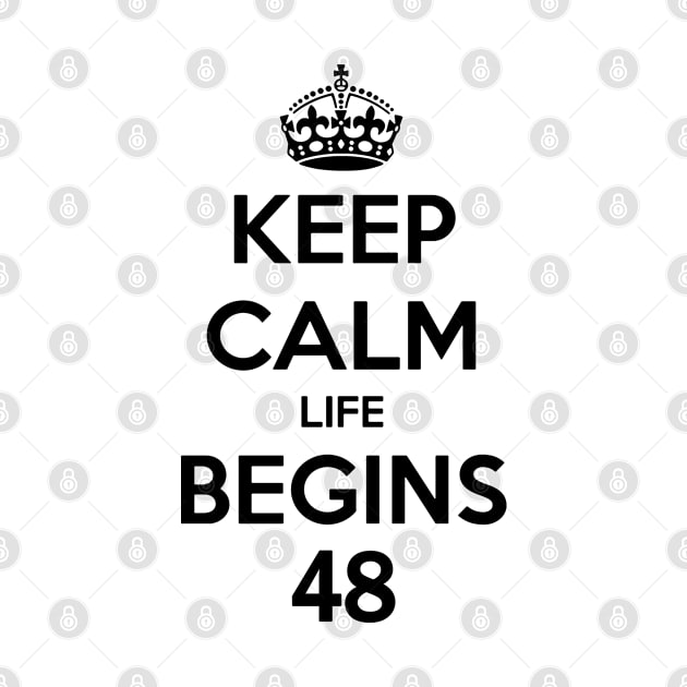 Keep Calm Life Begins At 48 by MommyTee