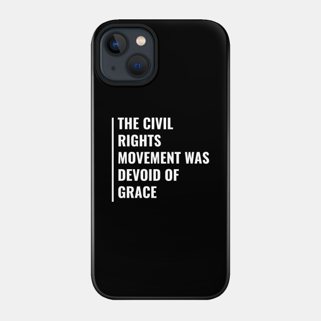 Civil Rights Movement Was Devoid of Grace - Civil Rights - Phone Case
