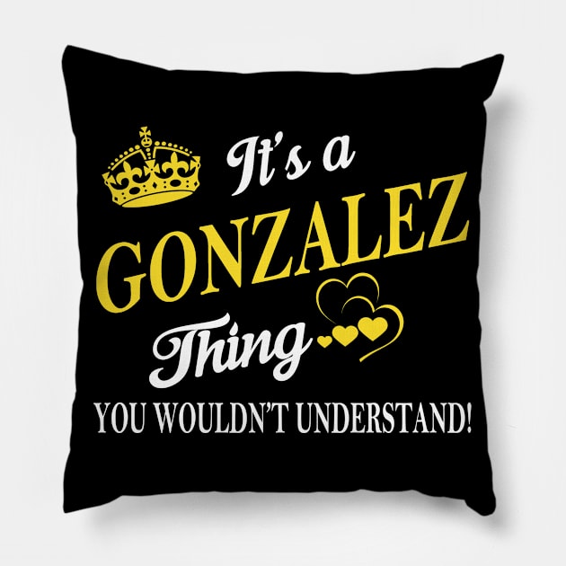 Its GONZALEZ Thing You Wouldnt Understand Pillow by Fortune