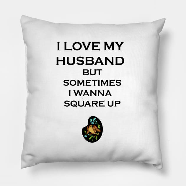 I Love My Husband But Sometimes I Wanna Square Up Pillow by ELMADANI.ABA