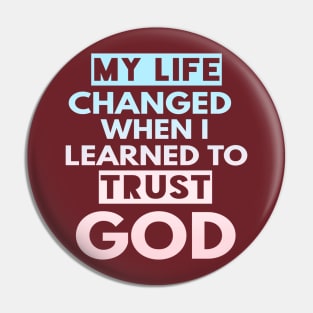 My Life Changed When I Learned To Trust God T-Shirt Gift Pin