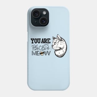 You are the Cat's Meow Phone Case