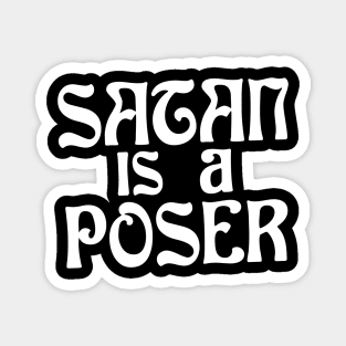 Satan is a Poser Christian Shirt Magnet