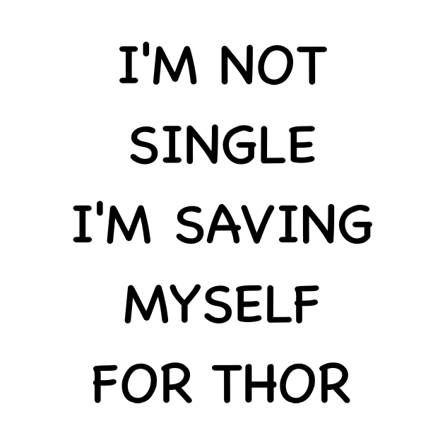 I'm not single I'm saving myself for thor by BazaBerry