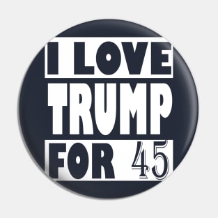 I Love Trump For 45, trump 2020 Pin