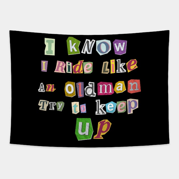 I Know I Ride Like An Oldman Try To Keep Up Tapestry by Dylante