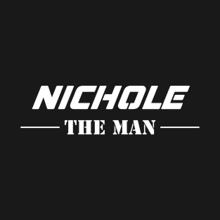 Nichole The Man | Team Nichole | Nichole Surname T-Shirt