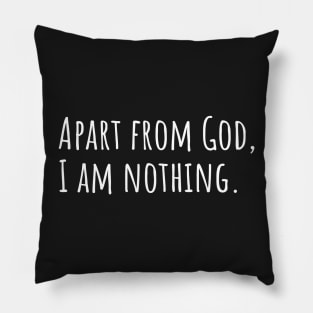 Apart from God I am nothing Pillow