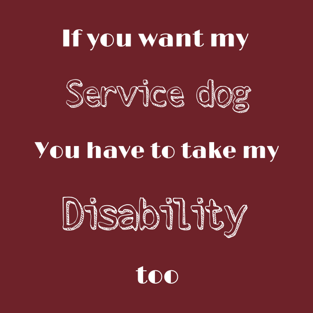 Want my service dog? Take my disability by FlirtyTheMiniServiceHorse