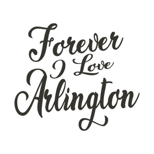 Forever i love Arlington T-Shirt