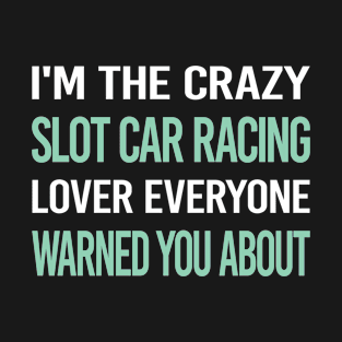 Crazy Lover Slot Car Racing Cars Slotcar Slotcars T-Shirt