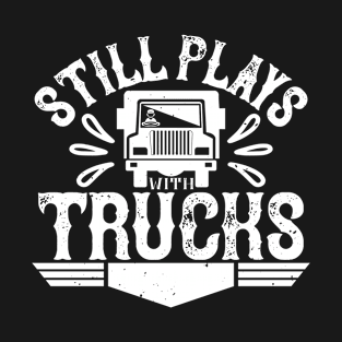 Still plays with trucks T-Shirt