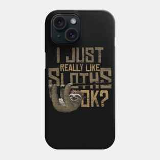 I Just Really Like Sloths Ok Phone Case