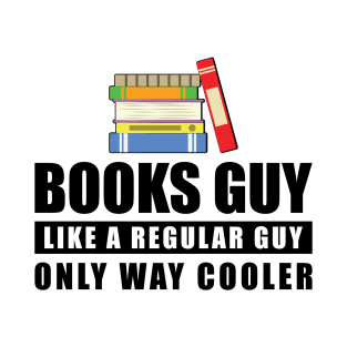 Books Guy Like A Regular Guy Only Way Cooler - Funny Quote T-Shirt