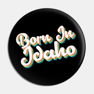 Born In Idaho - 80's Retro Style Typographic Design Pin