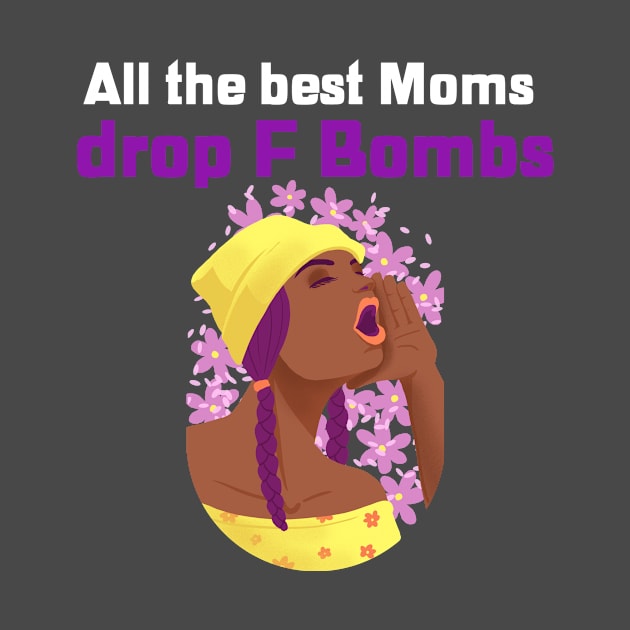 All the best Moms drop F Bombs Funny design for sassy Mothers who are doing an amazing job by Butterfly Lane