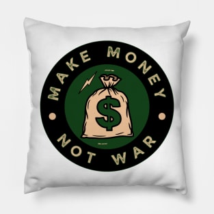 Make Money Not War Quote Pillow