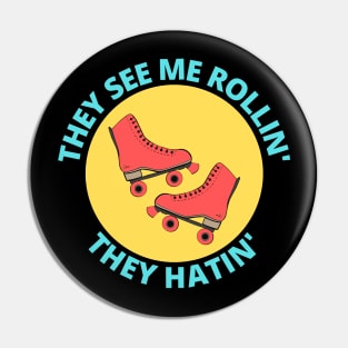 They See Me Rollin They Hatin | Roller Skates Pun Pin