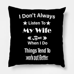 I Don't Always Listen To My Wife - Funny Saying Husband Gift Pillow