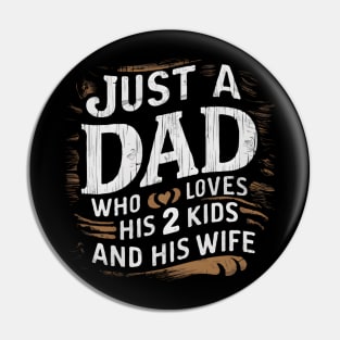Father's Day gift for Dad of Two Just a dad who loves his 2 kids and his Wife Pin
