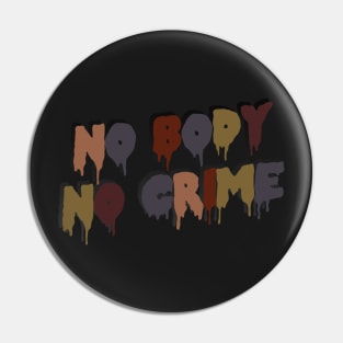 No Body No Crime Pin