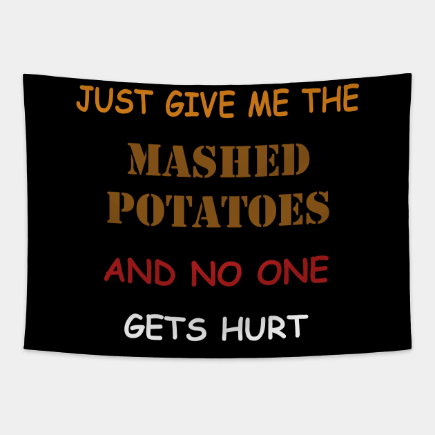 Just Give Me The Mashed Potatoes Funny Thanksgiving Tapestry by Flipodesigner