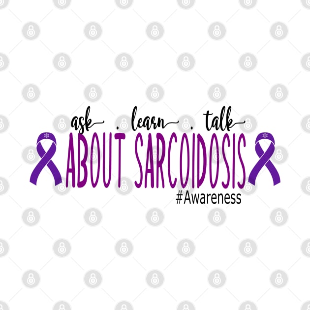 Ask, Learn, Talk About Sarcoidosis Awareness by Dylante