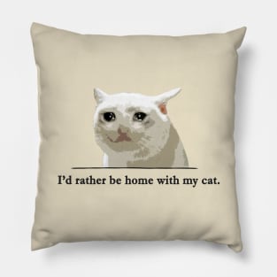I'd rather be home with my cat. Pillow