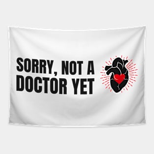 Sorry, Not A Doctor Yet - Medical Student in Medschool Tapestry