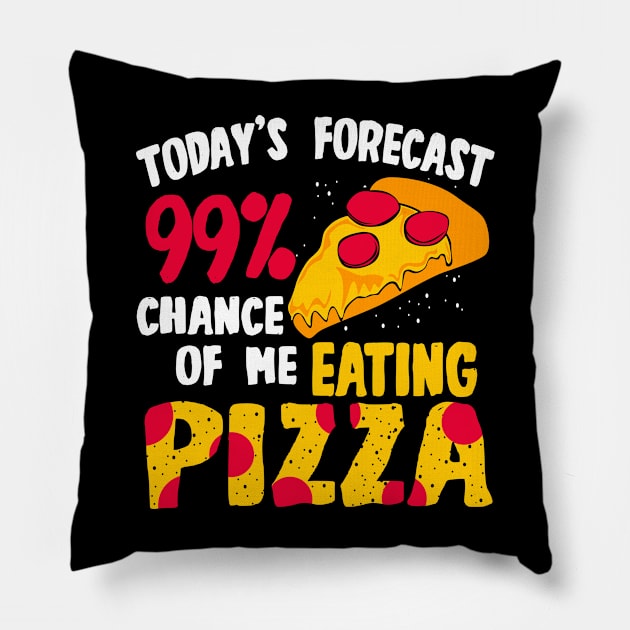 Today's Forecast - 99 Chance Of Me Eating Pizza Pillow by LetsBeginDesigns