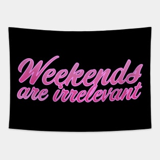 Weekends are irrelevant Tapestry