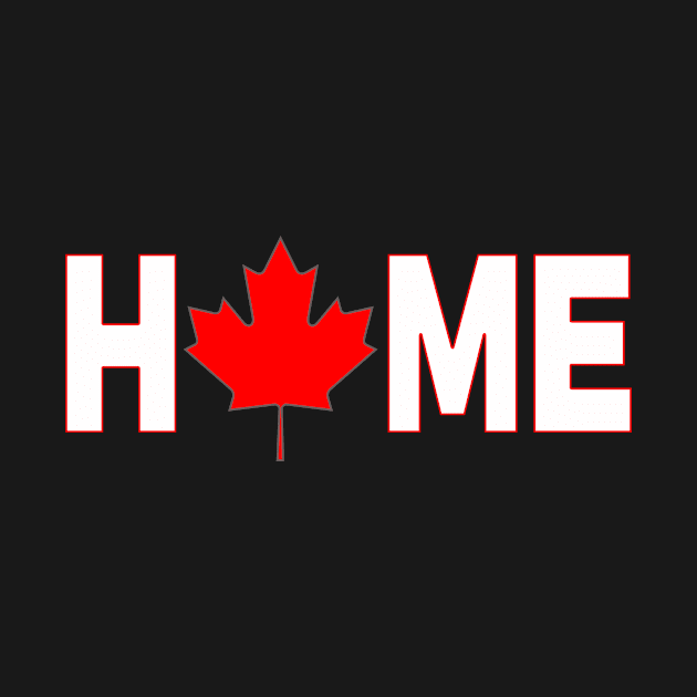 Canada Is My Home Canadian by Flextees