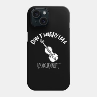 Don't Worry I'm A Violinist Phone Case