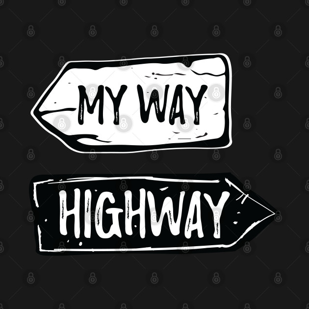 My way or the highway My Way Or The Highway TShirt TeePublic My way or the highway My Way Or The Highway TShirt TeePublic