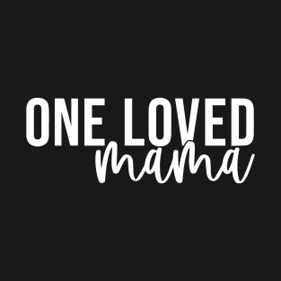 One Loved Mama Heartfelt Statement for Mothers T-Shirt