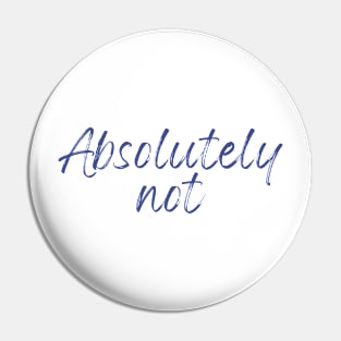 Absolutely Not (Sticker) T-Shirt Pin